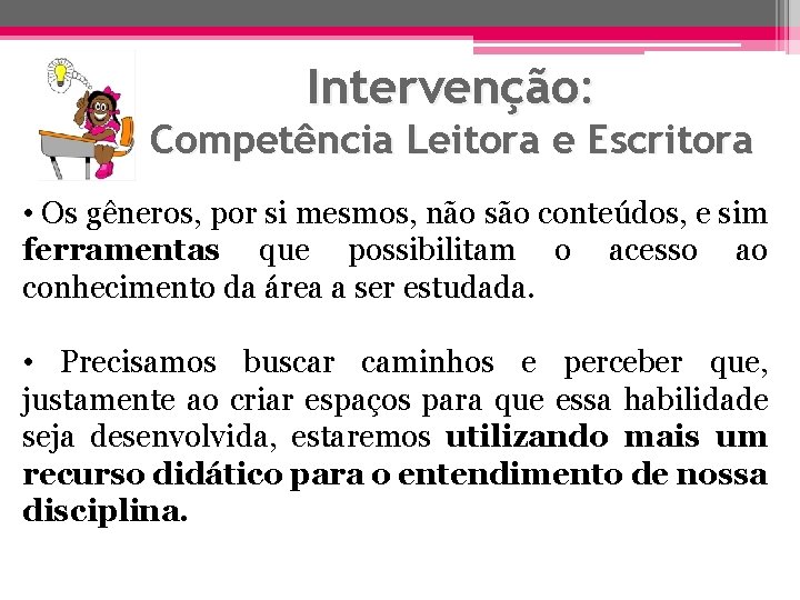 Intervenção: Competência Leitora e Escritora • Os gêneros, por si mesmos, não são conteúdos,