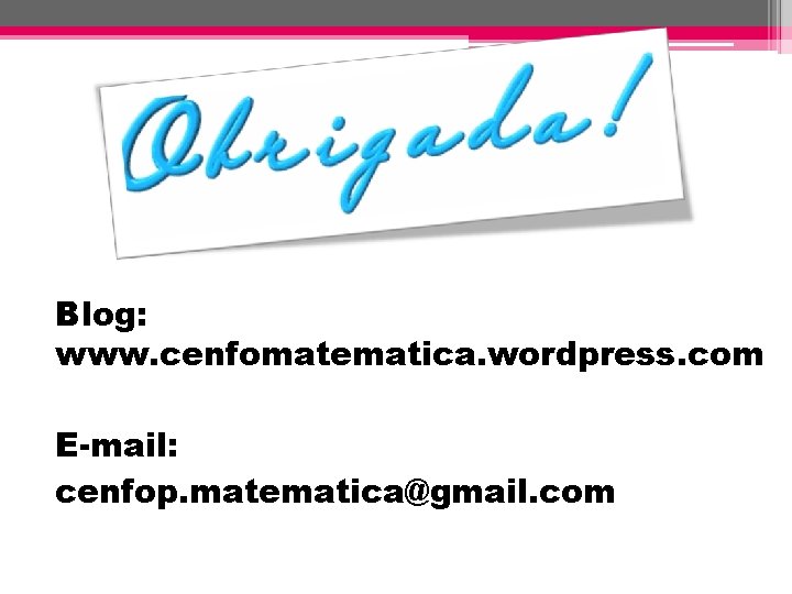 Blog: www. cenfomatematica. wordpress. com E-mail: cenfop. matematica@gmail. com 