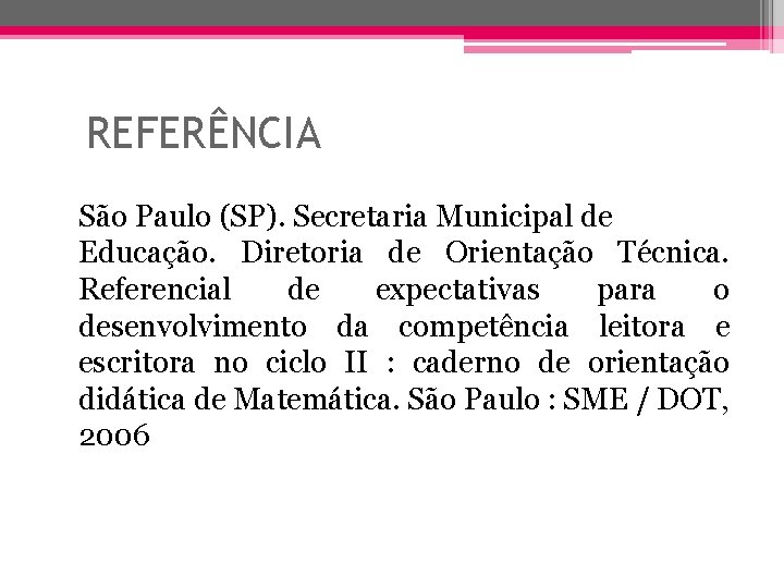 REFERÊNCIA São Paulo (SP). Secretaria Municipal de Educação. Diretoria de Orientação Técnica. Referencial de