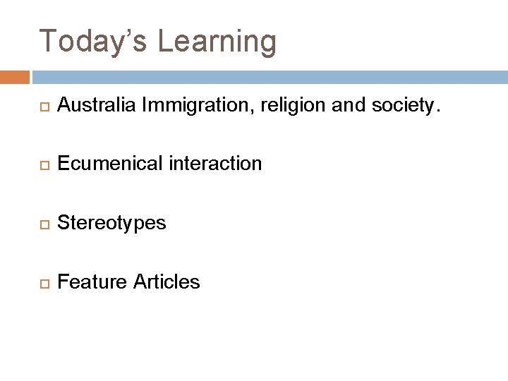 Today’s Learning Australia Immigration, religion and society. Ecumenical interaction Stereotypes Feature Articles Today’s Learning Australia Immigration, religion and society. Ecumenical interaction Stereotypes Feature Articles