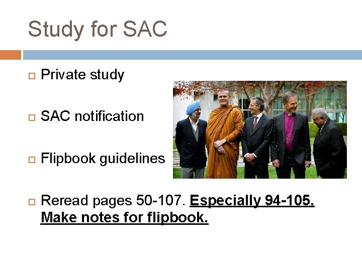 Study for SAC Private study SAC notification Flipbook guidelines Reread pages 50 -107. Especially Study for SAC Private study SAC notification Flipbook guidelines Reread pages 50 -107. Especially