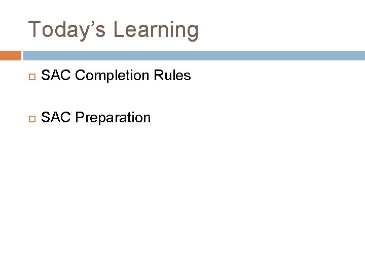 Today’s Learning SAC Completion Rules SAC Preparation Today’s Learning SAC Completion Rules SAC Preparation