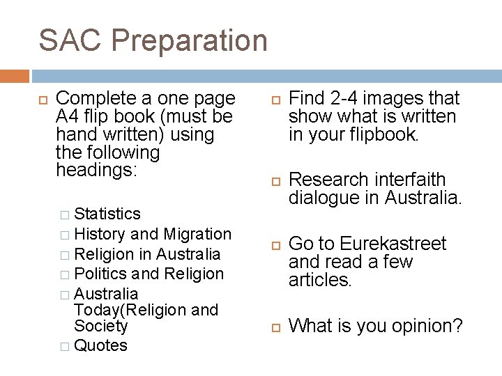 SAC Preparation Complete a one page A 4 flip book (must be hand written) SAC Preparation Complete a one page A 4 flip book (must be hand written)