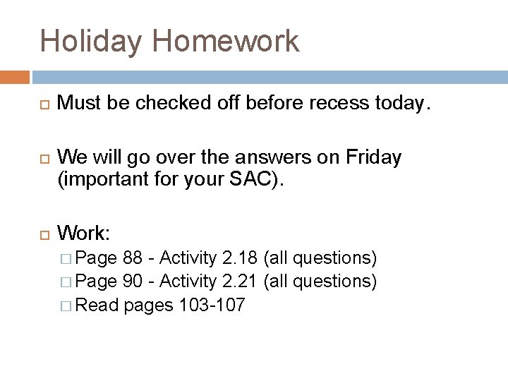 Holiday Homework Must be checked off before recess today. We will go over the Holiday Homework Must be checked off before recess today. We will go over the