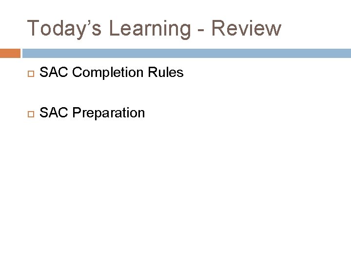 Today’s Learning - Review SAC Completion Rules SAC Preparation Today’s Learning - Review SAC Completion Rules SAC Preparation