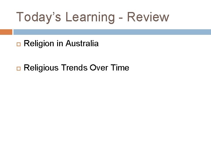Today’s Learning - Review Religion in Australia Religious Trends Over Time Today’s Learning - Review Religion in Australia Religious Trends Over Time