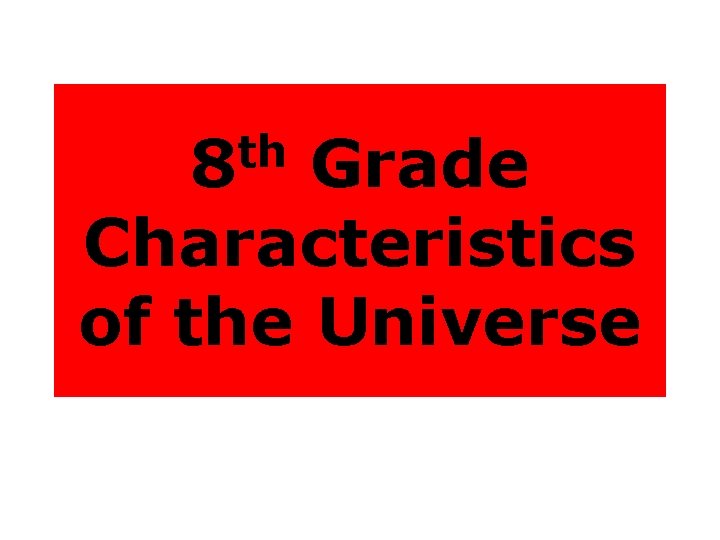 th 8 Grade Characteristics of the Universe 