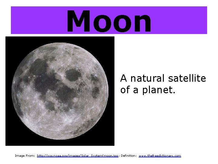 Moon A natural satellite of a planet. Image From: http: //sos. noaa. gov/images/Solar_System/moon. jpg