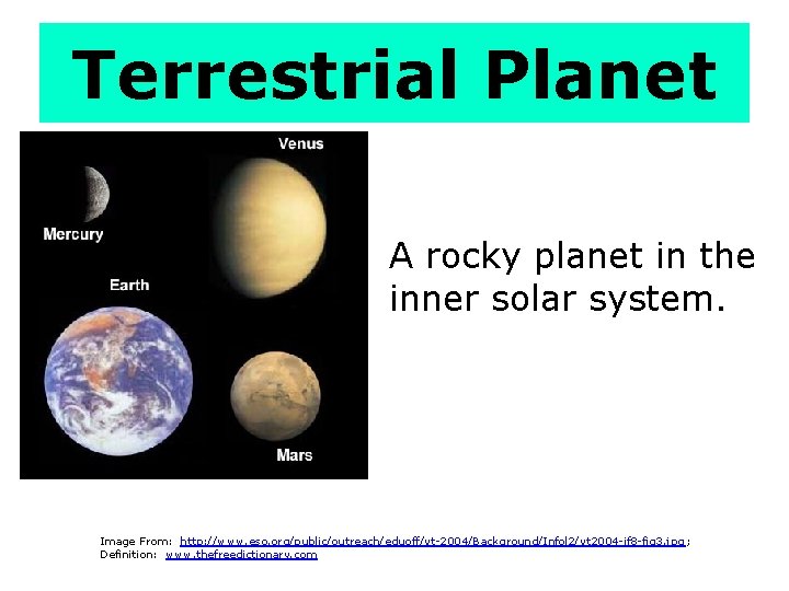 Terrestrial Planet A rocky planet in the inner solar system. Image From: http: //www.