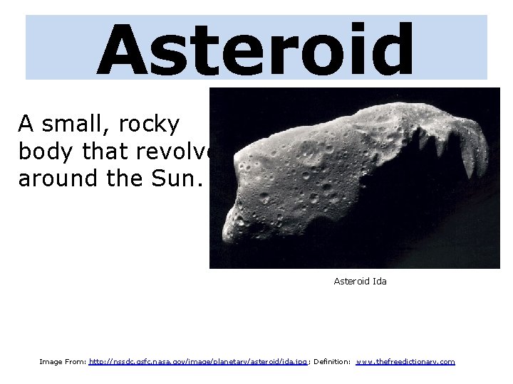 Asteroid A small, rocky body that revolves around the Sun. Asteroid Ida Image From: