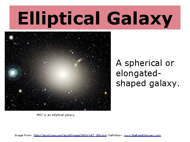 Elliptical Galaxy A spherical or elongatedshaped galaxy. M 87 is an elliptical galaxy. Image