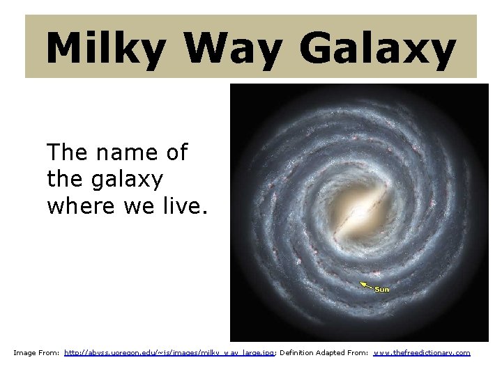 Milky Way Galaxy The name of the galaxy where we live. Image From: http: