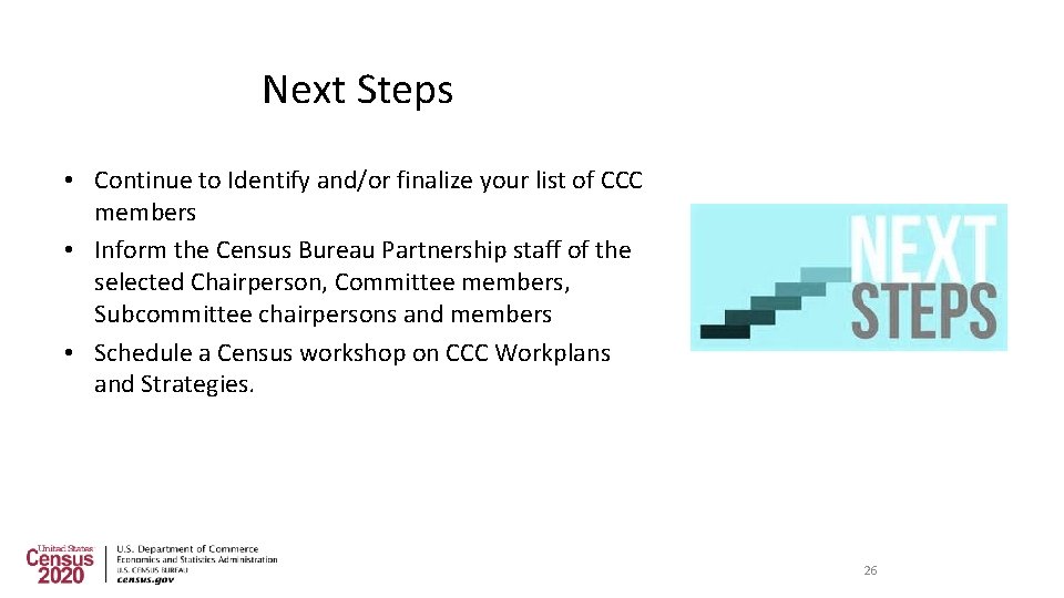 Next Steps • Continue to Identify and/or finalize your list of CCC members •