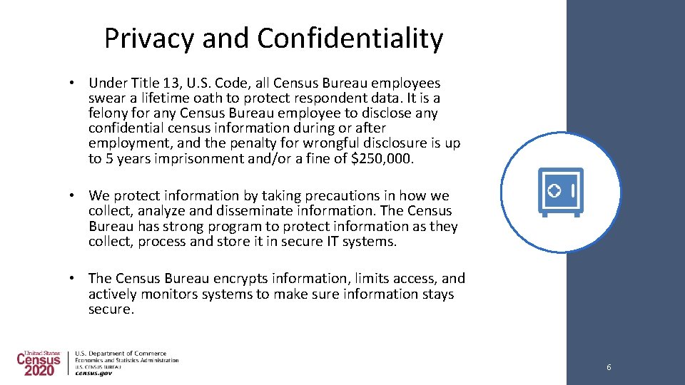 Privacy and Confidentiality • Under Title 13, U. S. Code, all Census Bureau employees