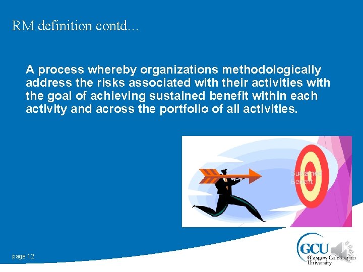 RM definition contd… A process whereby organizations methodologically address the risks associated with their
