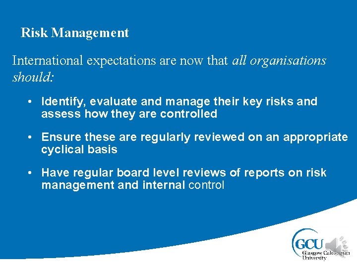Risk Management International expectations are now that all organisations should: • Identify, evaluate and