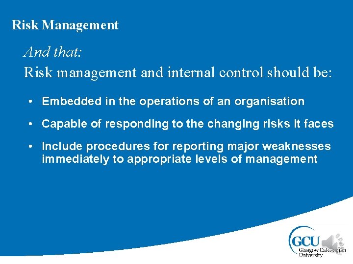 Risk Management And that: Risk management and internal control should be: • Embedded in