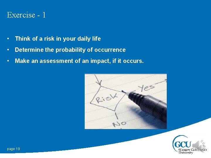 Exercise - 1 • Think of a risk in your daily life • Determine