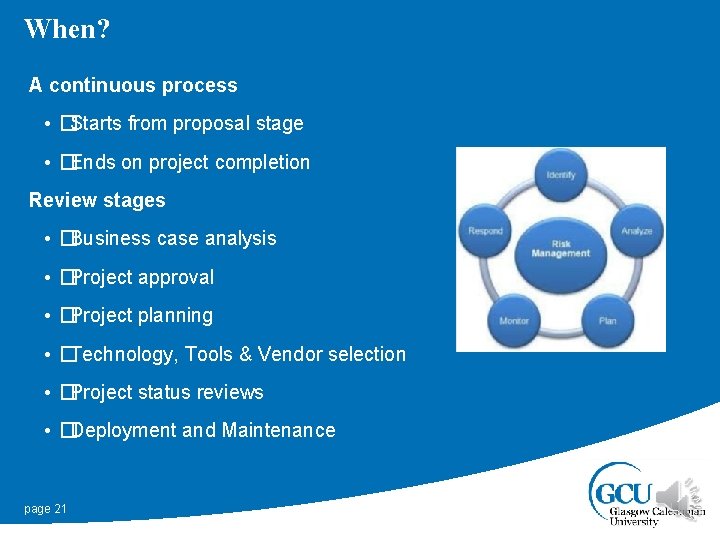 When? A continuous process • �Starts from proposal stage • �Ends on project completion