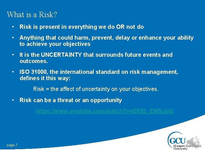 What is a Risk? • Risk is present in everything we do OR not