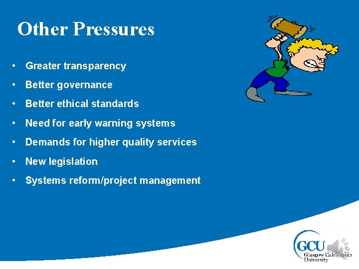 Other Pressures • Greater transparency • Better governance • Better ethical standards • Need