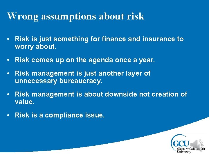 Wrong assumptions about risk • Risk is just something for finance and insurance to