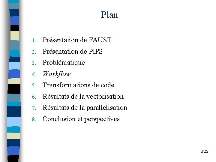 Plan 1. Présentation de FAUST 2. Présentation de PIPS 3. Problématique 4. Workflow 5.