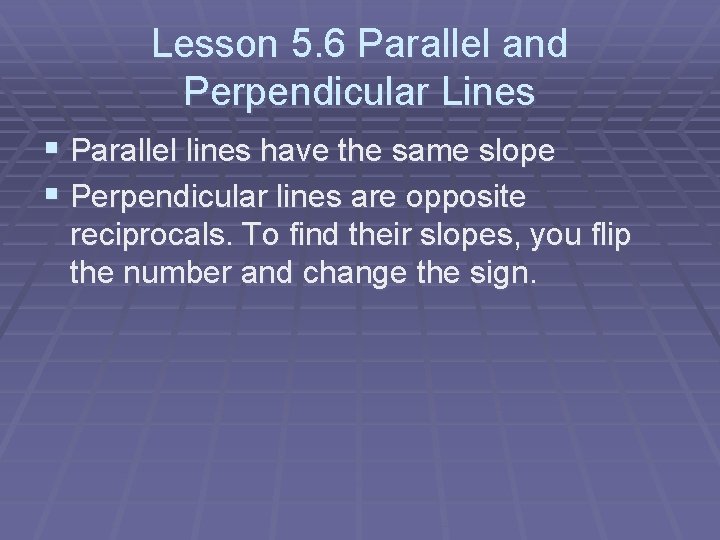 Lesson 5. 6 Parallel and Perpendicular Lines § Parallel lines have the same slope