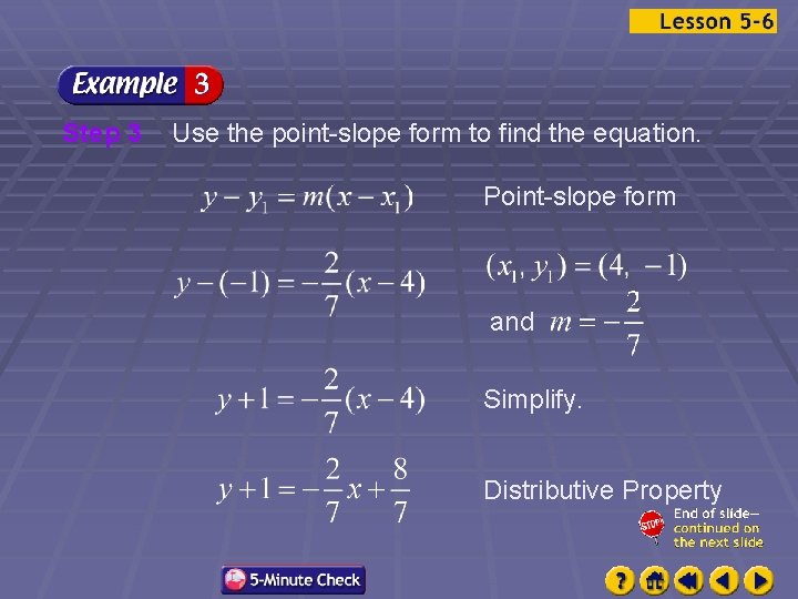 Step 3 Use the point-slope form to find the equation. Point-slope form and Simplify.