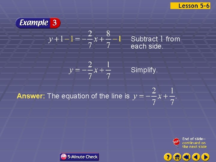 Subtract 1 from each side. Simplify. Answer: The equation of the line is 