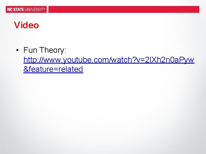 Video • Fun Theory: http: //www. youtube. com/watch? v=2 l. Xh 2 n 0