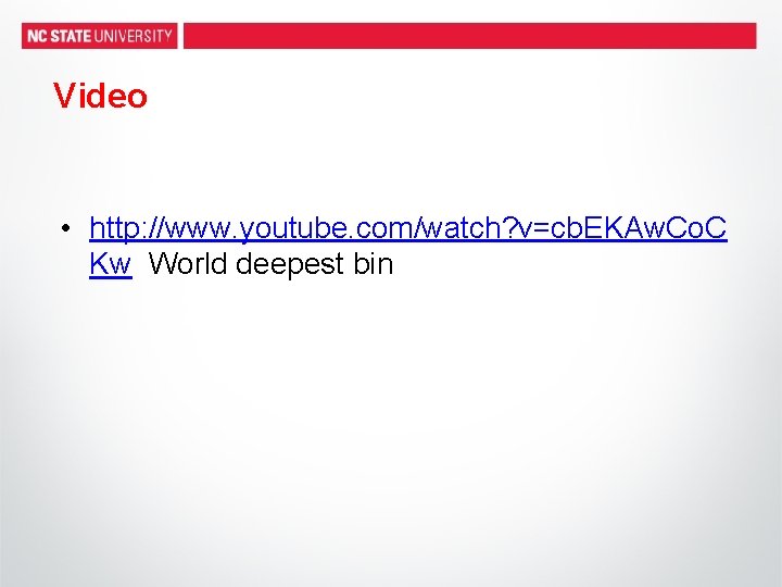 Video • http: //www. youtube. com/watch? v=cb. EKAw. Co. C Kw World deepest bin