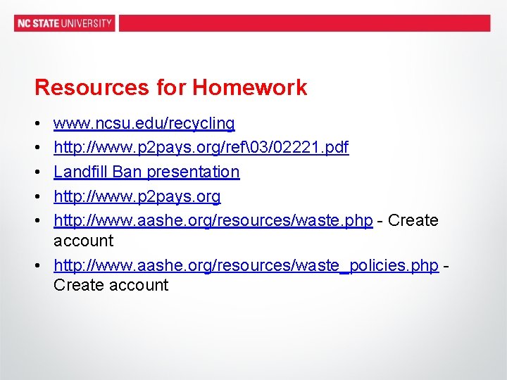 Resources for Homework • • • www. ncsu. edu/recycling http: //www. p 2 pays.