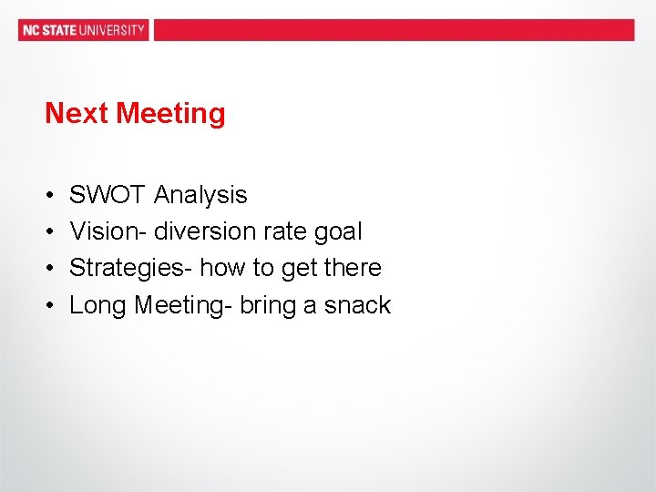 Next Meeting • • SWOT Analysis Vision- diversion rate goal Strategies- how to get