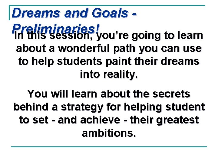 Dreams and Goals Preliminaries! In this session, you’re going to learn about a wonderful