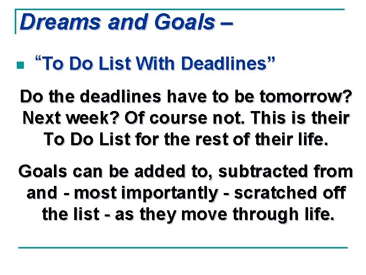 Dreams and Goals – n “To Do List With Deadlines” Do the deadlines have