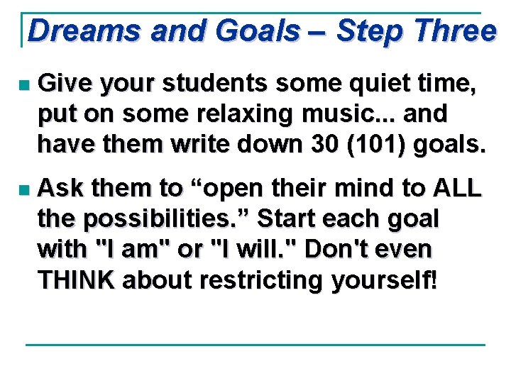 Dreams and Goals – Step Three n Give your students some quiet time, put