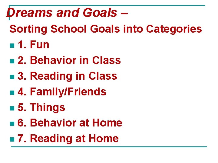 Dreams and Goals – Sorting School Goals into Categories n 1. Fun n 2.