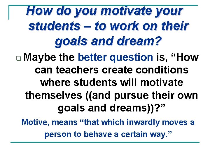 How do you motivate your students – to work on their goals and dream?