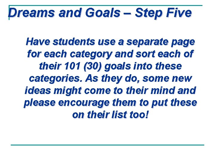 Dreams and Goals – Step Five Have students use a separate page for each