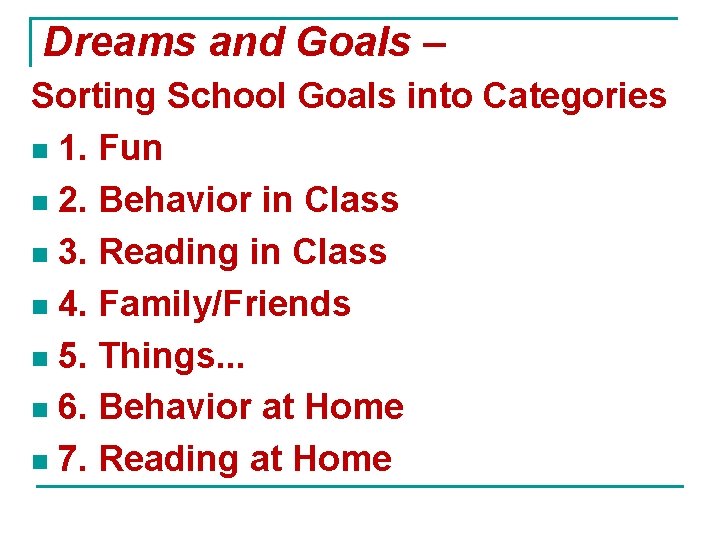 Dreams and Goals – Sorting School Goals into Categories n 1. Fun n 2.