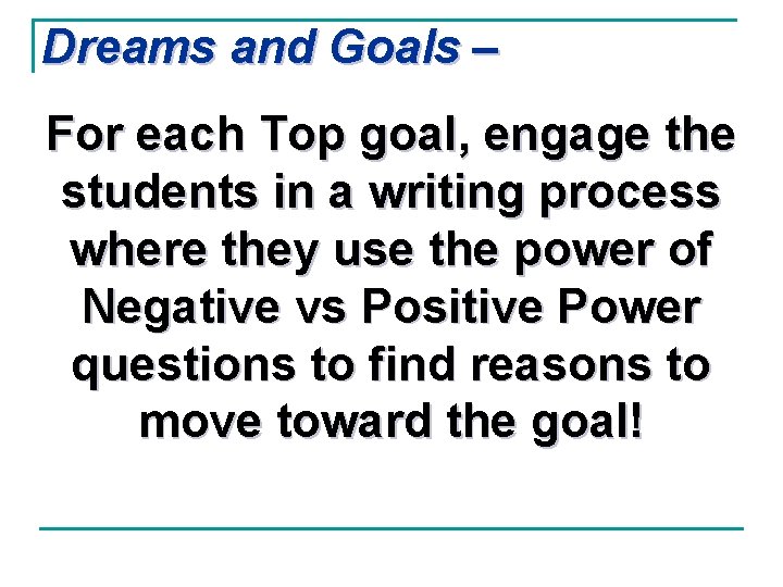 Dreams and Goals – For each Top goal, engage the students in a writing