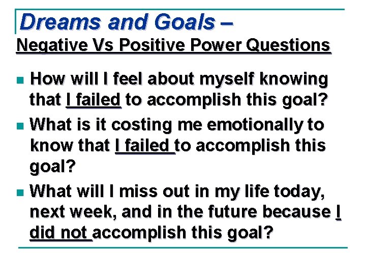 Dreams and Goals – Negative Vs Positive Power Questions How will I feel about