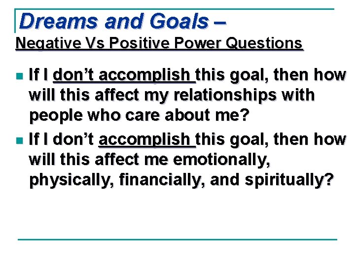 Dreams and Goals – Negative Vs Positive Power Questions If I don’t accomplish this