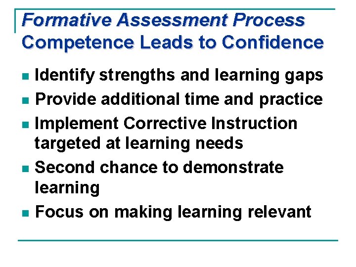 Formative Assessment Process Competence Leads to Confidence Identify strengths and learning gaps n Provide