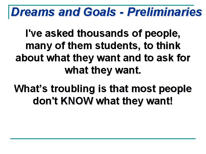 Dreams and Goals - Preliminaries I've asked thousands of people, many of them students,