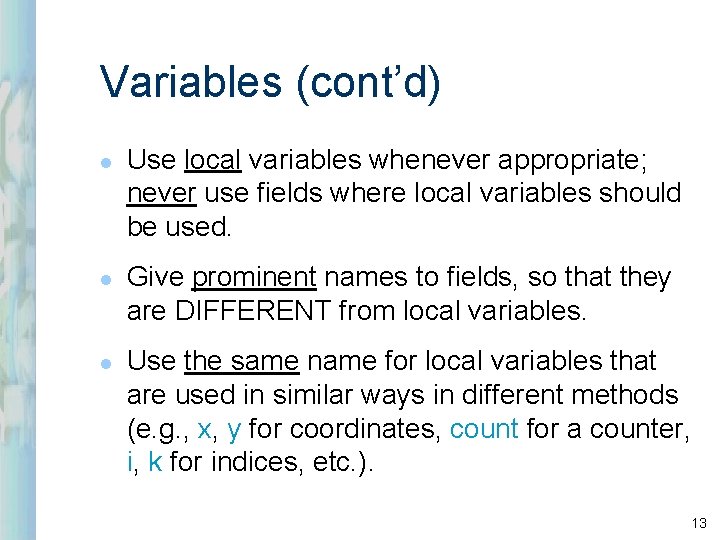 Variables (cont’d) l l l Use local variables whenever appropriate; never use fields where Variables (cont’d) l l l Use local variables whenever appropriate; never use fields where