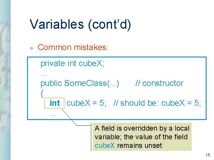 Variables (cont’d) l Common mistakes: private int cube. X; . . . public Some. Variables (cont’d) l Common mistakes: private int cube. X; . . . public Some.