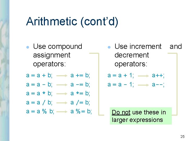Arithmetic (cont’d) l Use compound assignment operators: a = a + b; a = Arithmetic (cont’d) l Use compound assignment operators: a = a + b; a =
