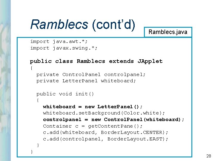 Ramblecs (cont’d) Ramblecs. java import java. awt. *; import javax. swing. *; public class Ramblecs (cont’d) Ramblecs. java import java. awt. *; import javax. swing. *; public class